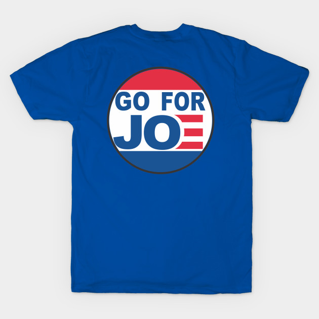 Go For Joe - Biden 2020 by Buckle Up Tees